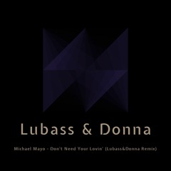 Michael Mayo - Don't Need Your Lovin' (Lubass&Donna Remix)