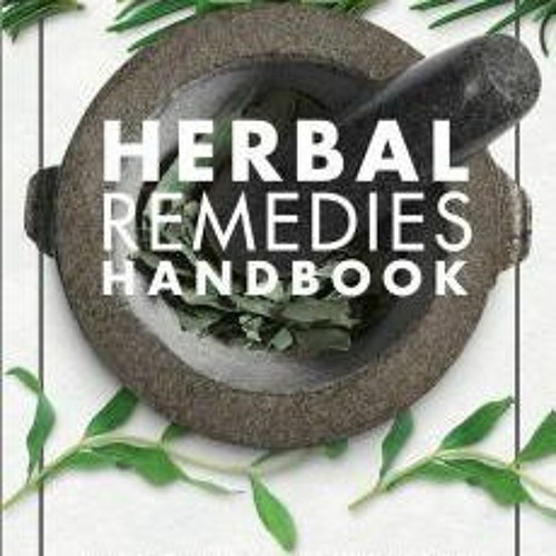 (Download PDF) Herbal Remedies Handbook: More Than 140 Plant Profiles; Remedies for Over 50 Common C