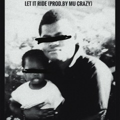Mu Crazy_ Let It Ride (Prod.By Mu Crazy)