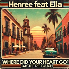 Henree Feat Ella - Where Did Your Heart Go ( DaStef Re - Touch)