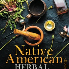 DOWNLOAD@-❤️ Native American Herbal Apothecary 5 in 1 The Best Herbalist Encyclopedia With Draws