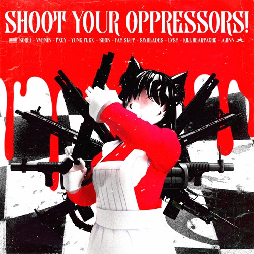 SHOOT YOUR OPPRESSORS! (FEATS IN DESC.)