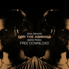 Soul Brucke - For The Animals (QuiQui Remix) // FREE DOWNLOAD