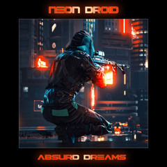 The Neon Droid - Absurd Dreams