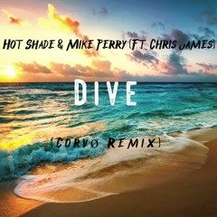 Hot Shade & Mike Perry - Dive (Ft. Chris James) (Corvø Remix)