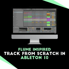 Making a Flume Inspired Track in Ableton [Youtube Series]