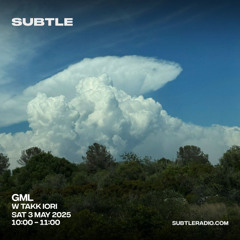 GML w/ Takk Iori - Subtle Radio 03-05-2025