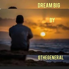 GTheGeneral "DREAM BIG"