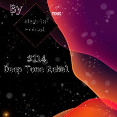 ElectriX Podcast | #114 Deep Tone Rebel