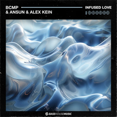 BCMP, Ansun, Alex Kein - Infused Love