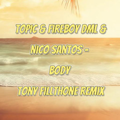 TOPIC, Fireboy DML, Nico Santos - Body (Tony Fillthone Remix)