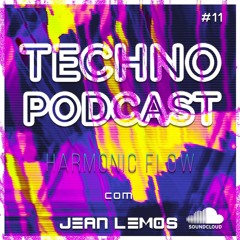 Techno Podcast (Harmonic Flow) By Jean Lemos [Studio Mix] #11