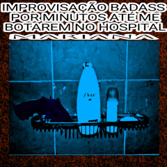 MARIANA - IMPROVISAÇÃO BADASS POR MINUTOS ATÉ ME BOTAREM NO HOSPITAL