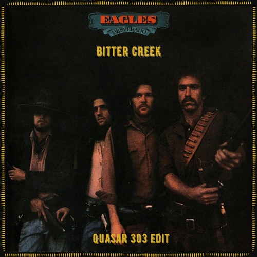 FREE DL : Eagles - Bitter Creek (Quasar 303 Edit)