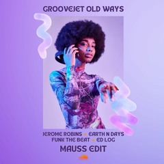 Groovejet Old Ways (MAUSS Edit)
