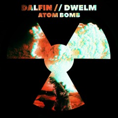 Dalfin x DWELM - Atom Bomb