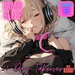 Bambi Sleep - 20 Day - Takeover Day 8