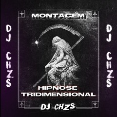 MONTAGEM - HIPNOSE TRIDIMENSIONAL- MC GW E MC NEGUINHO DO ITR - ( DJ CHZS )