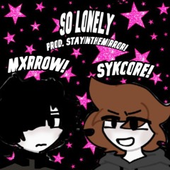SO LONELY! x sykcore (prod. stayinthemirror!)