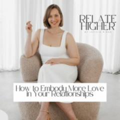 RH 10: How to Embody More Love in Your Relationships