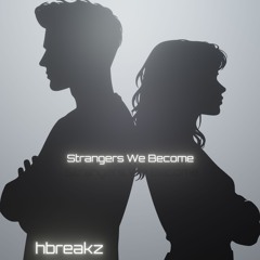hbreakz - Strangers We Become