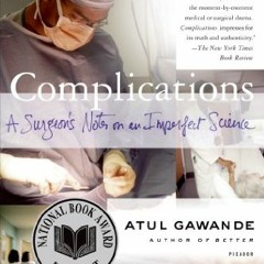 [Read] [KINDLE PDF EBOOK EPUB] Complications: A Surgeon's Notes on an Imperfect Science by  Atul Gaw