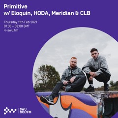Primitive w/ Eloquin, HODA, Meridian & CLB - 11th FEB 2021
