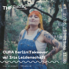 CURA Berlin Takeover w/ Iris Leidenschaft // 27.05.25