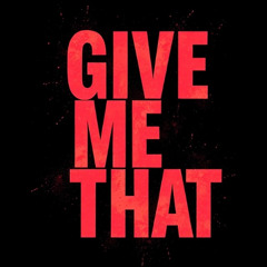 Give Me That