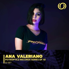 ANA VALERIANO | Psynopticz Records Series EP. 10 | 25/04/2023