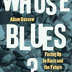 VIEW KINDLE PDF EBOOK EPUB Whose Blues?: Facing Up to Race and the Future of the Music by  Adam Guss