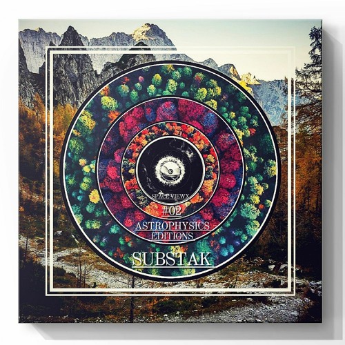 SPACE VIEWX [Astrophysics Editions] [#02] Substak (Greece,Dub Techno)