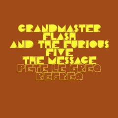 Grandmaster Flash & The Furious 5 - The Message (Pete Le Freq Refreq)