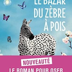 View PDF 🧡 Le Bazar du zèbre à pois by  Raphaëlle Giordano [EPUB KINDLE PDF EBOOK]