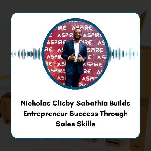 Nicholas Clisby-Sabathia Builds Entrepreneur Success Through Sales Skills