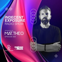 Mat.Theo present INDECENT EXPOSURE Radioshow 008 (Sept. 24)