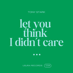 Let You Think I Didn’t Care