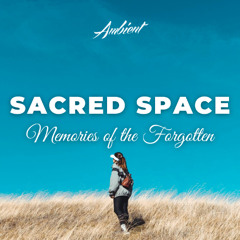 Memories of the Forgotten - Sacred Space