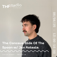 The Concave Side Of The Spoon w/ Jan Astasia // 06.04.25