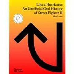 ((Read PDF) Like a Hurricane: An Unofficial Oral History of Street Fighter II