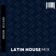 Office Hours - Latin House Mix 001