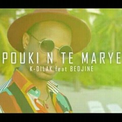 K - Dilak Feat Bedjine ,poukin’te Marye