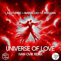 L.A.Estudios Vs Mainslead Feat Pau.lean - Universe Of Love ( Ivan Ovik Remix ) PREVIEW