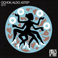 Ochok, Aldo, 4step - wtf [Make The Girls Dance Records]