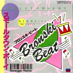 Bronski Beat - Smalltown Boy (Shrauger Remix)