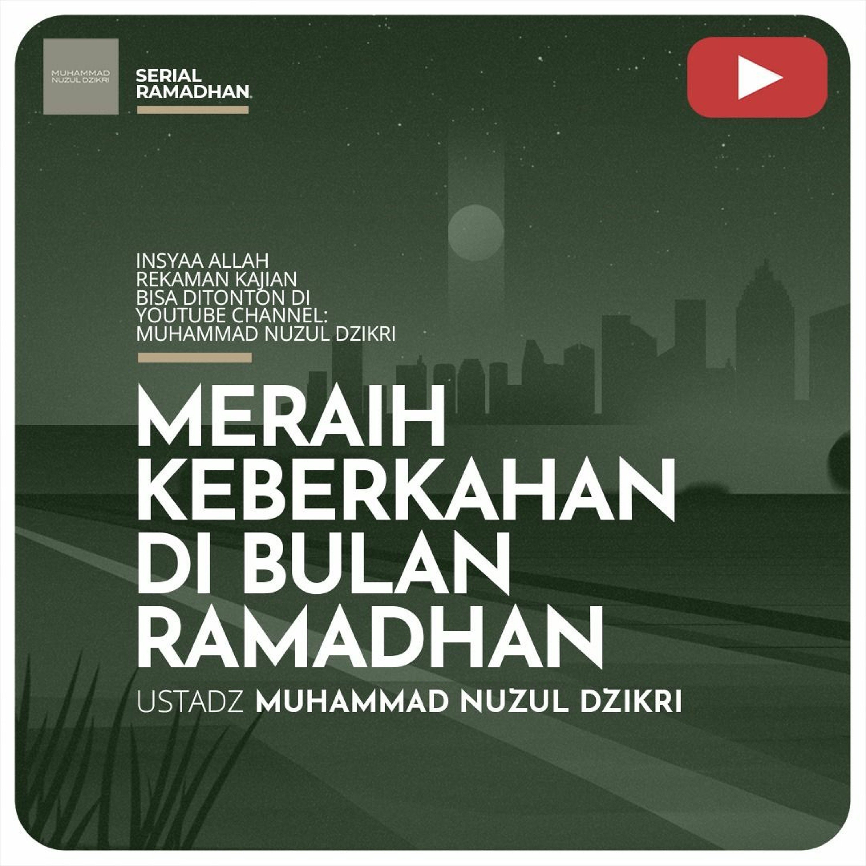 Serial Ramadhan 11. ”MERAIH KEBERKAHAN DI BULAN RAMADHAN” - Ustadz Muhammad Nuzul Dzikri