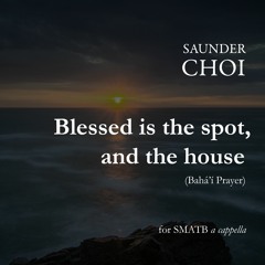 Blessed Is The Spot, And The House (Choi) - Duke Chapel Choir