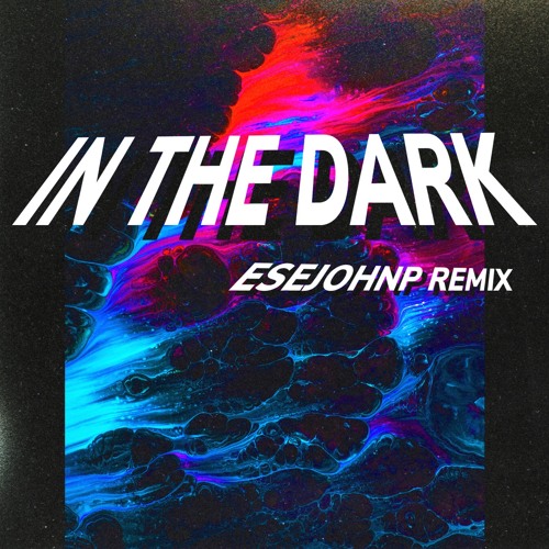 IN THE DARK (ESEJOHNP REMIX)