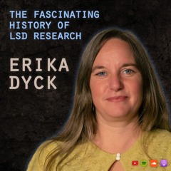 #8 Erika Dyck: History of LSD, propaganda, moral panics, Osmond and Huxley, Native American Church