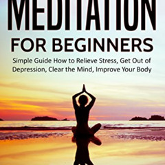[DOWNLOAD] KINDLE 📧 Meditation for Beginners: Simple Guide How to Relieve Stress, Ge